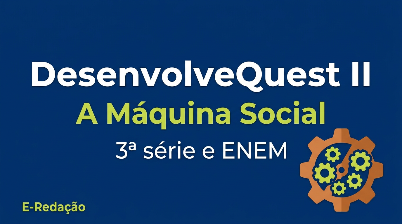 Imagem de capa da publicação sobre DesenvolveQuest II — Máquina Social — 3ª série e ENEM no Blog E-Redação.